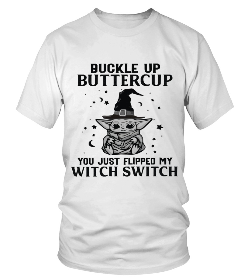 Baby Yoda buckle up buttercup you just flipped my witch switch 3d shirt 1