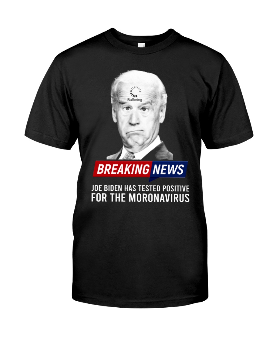 Breaking News Joe Biden Has Tested Positive For The Moronavirus Hoodie Shirt 1