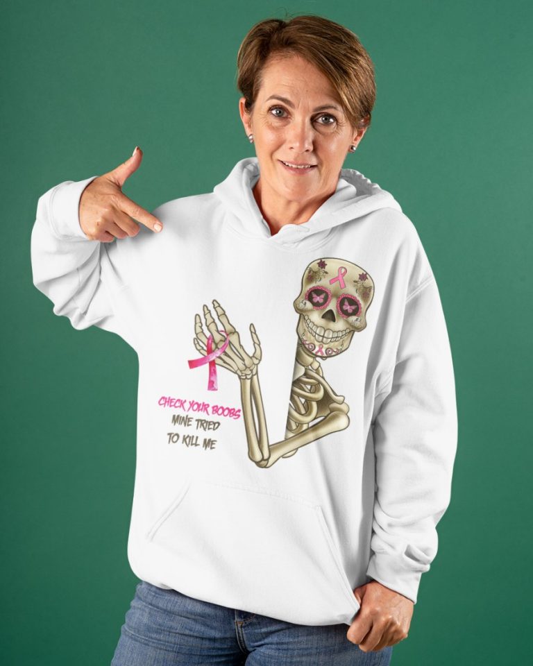 Breast Cancer Awareness Skeleton Check Your Boobs Mine Tried To Kill Me shirt, hoodie 5
