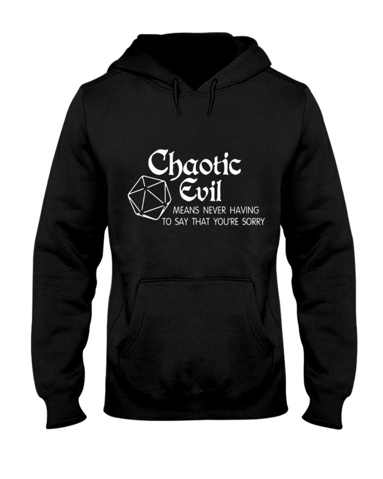 Chaotic Evil Means Never Having To Say That You're Sorry Shirt, Hoodie 4