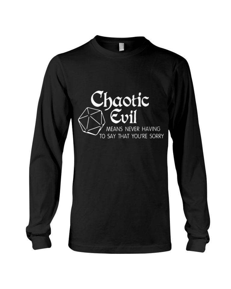 Chaotic Evil Means Never Having To Say That You're Sorry Shirt, Hoodie 1