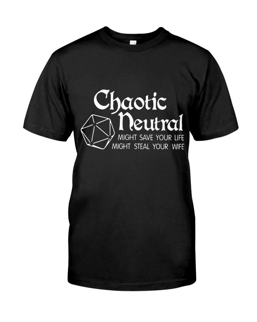 Chaotic Neutral Might Save Your Life Might Steal Your Wife Shirt Hoodie