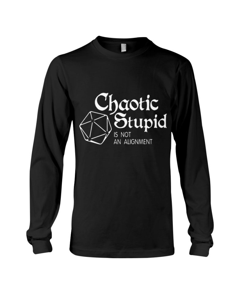Chaotic Stupid Is Not An Alignment Shirt, Hoodie 1