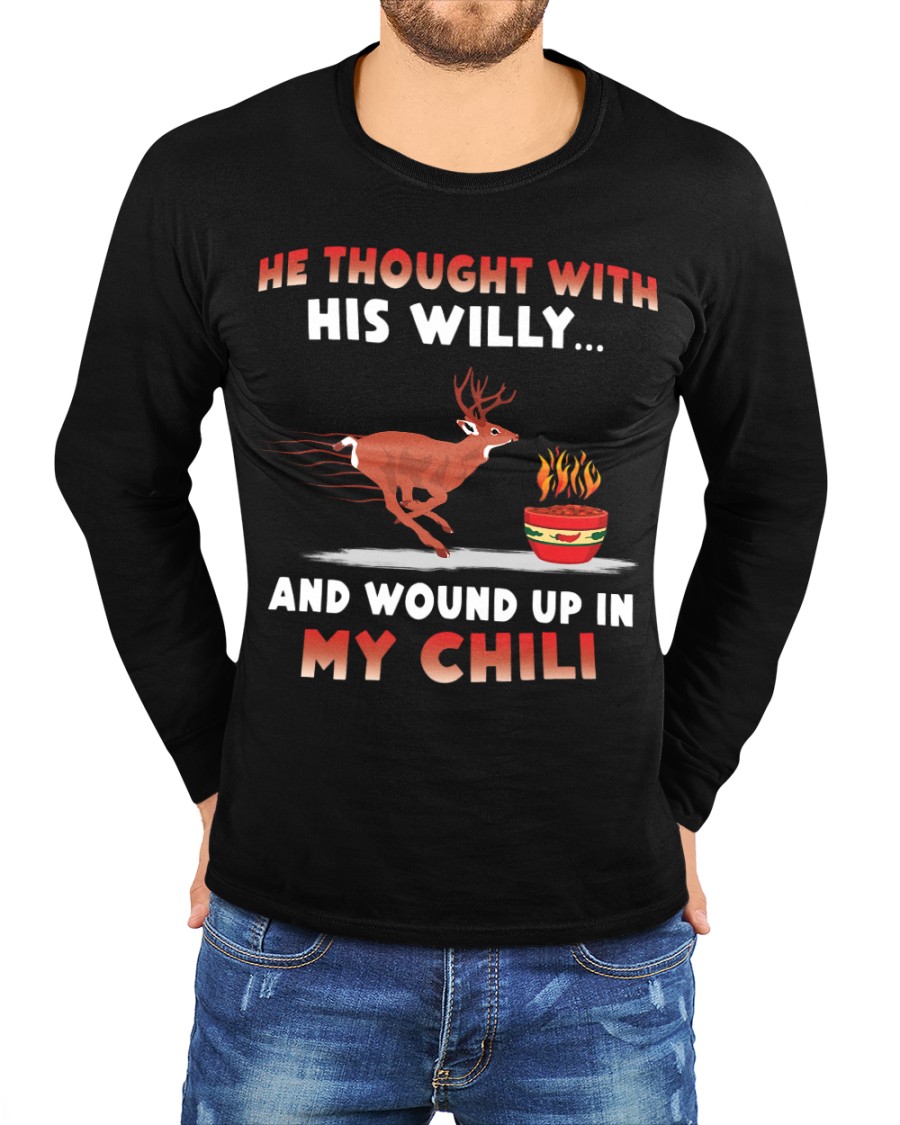 Deer He thought with his willy and wound up in my chili deer shirt hoodie 1