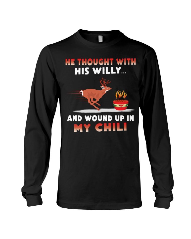 Deer He thought with his willy and wound up in my chili deer shirt, hoodie 4