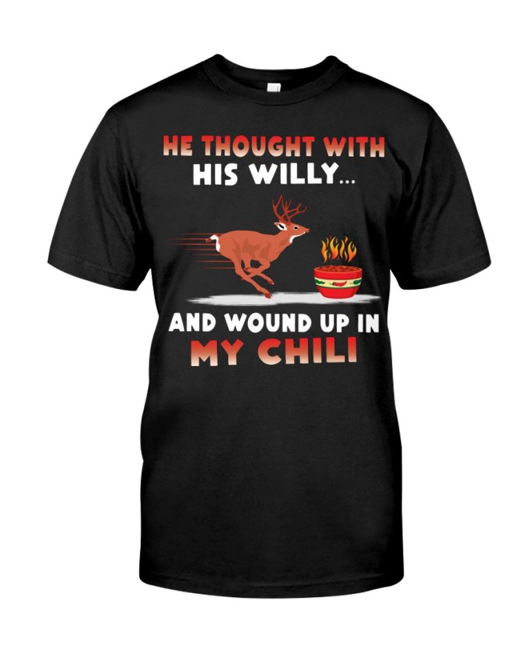 Deer He thought with his willy and wound up in my chili deer shirt, hoodie 1