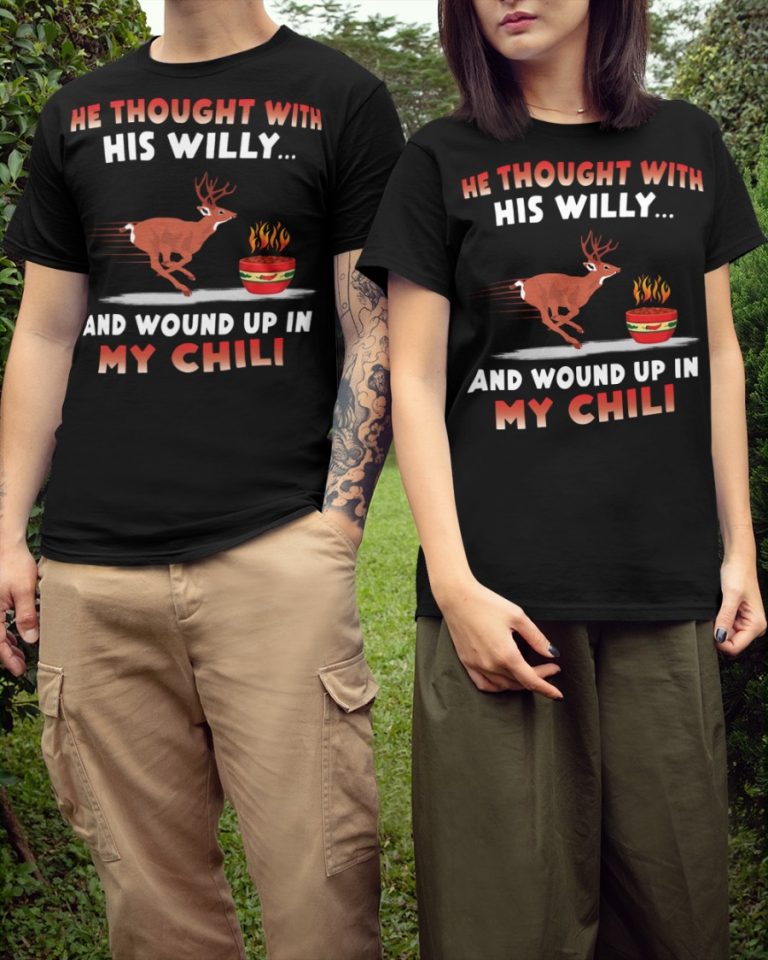 Deer He thought with his willy and wound up in my chili deer shirt, hoodie 3