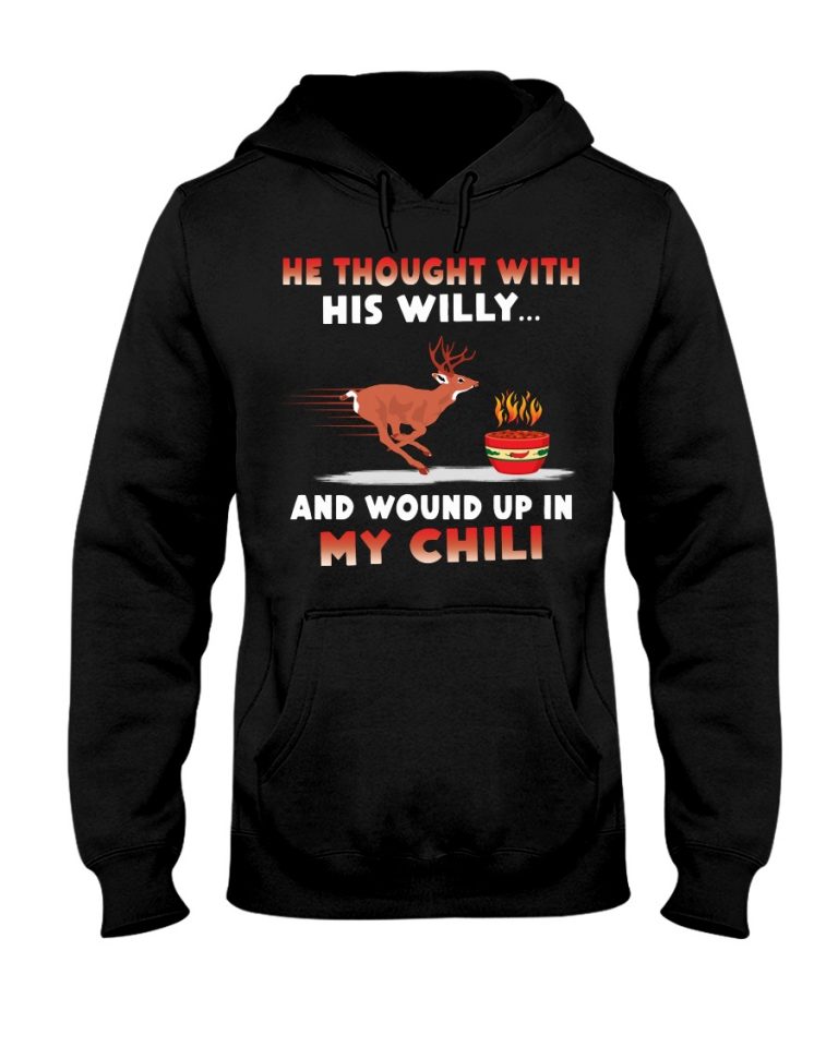 Deer He thought with his willy and wound up in my chili deer shirt, hoodie 8