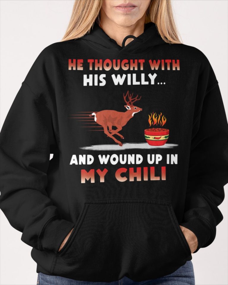 Deer He thought with his willy and wound up in my chili deer shirt, hoodie 10