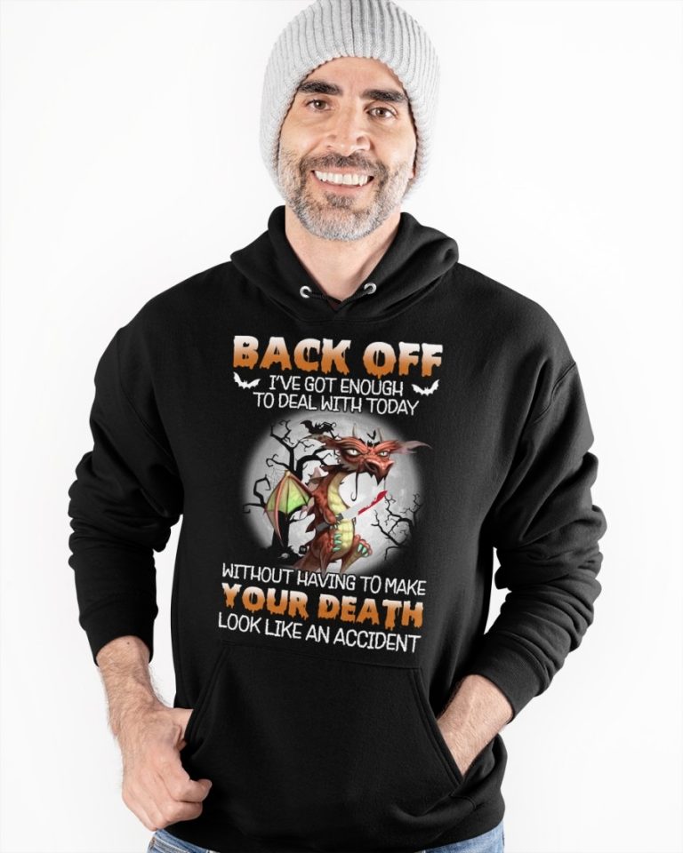 Dragon Back Off I've Got Enough To Deal With Today Halloween shirt, hoodie 6