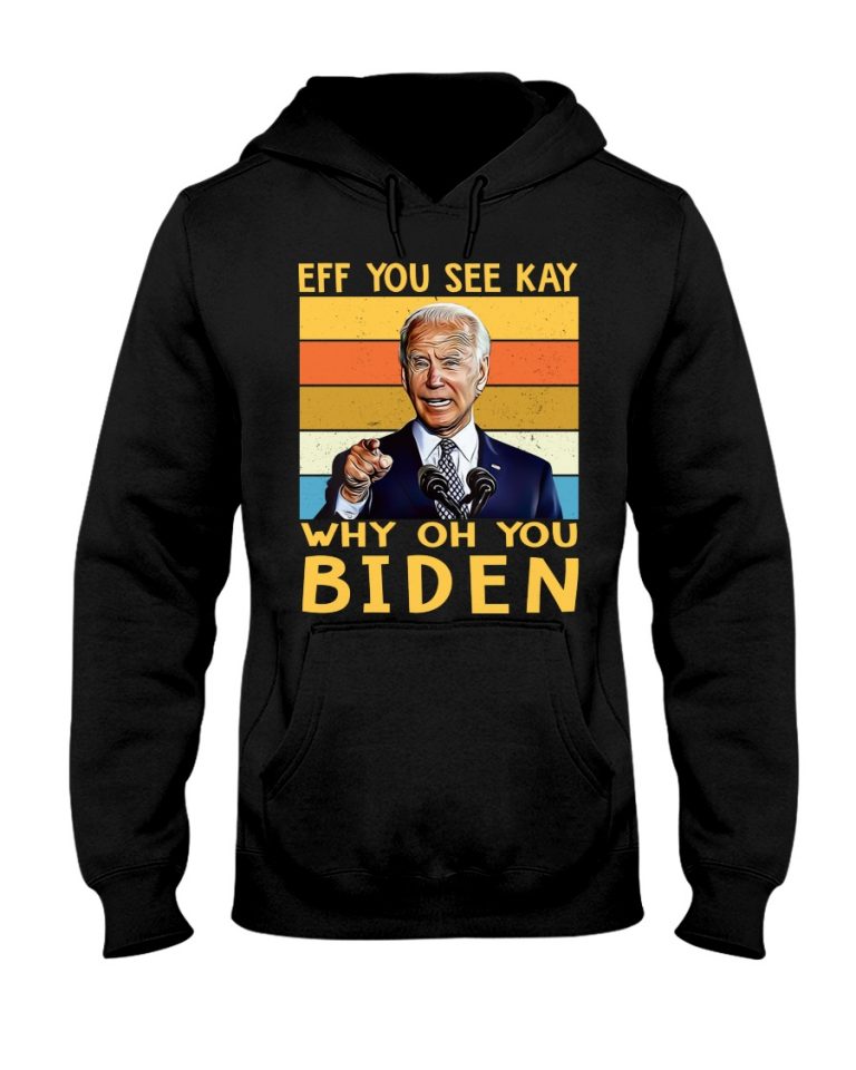EFF see you kay why oh you biden shirt, hoodie 5