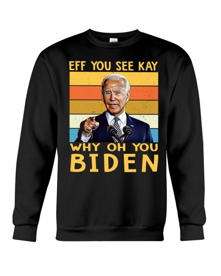 EFF see you kay why oh you biden shirt, hoodie 4