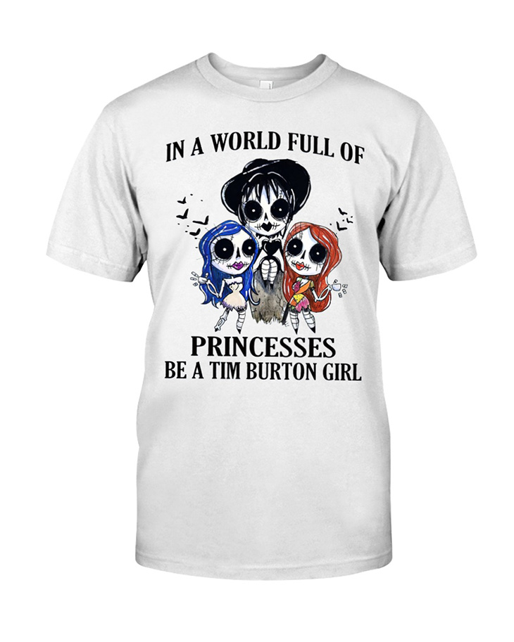 In A World Full Of Princesses Be A Tim Burton Girl Tshirt Hoodie