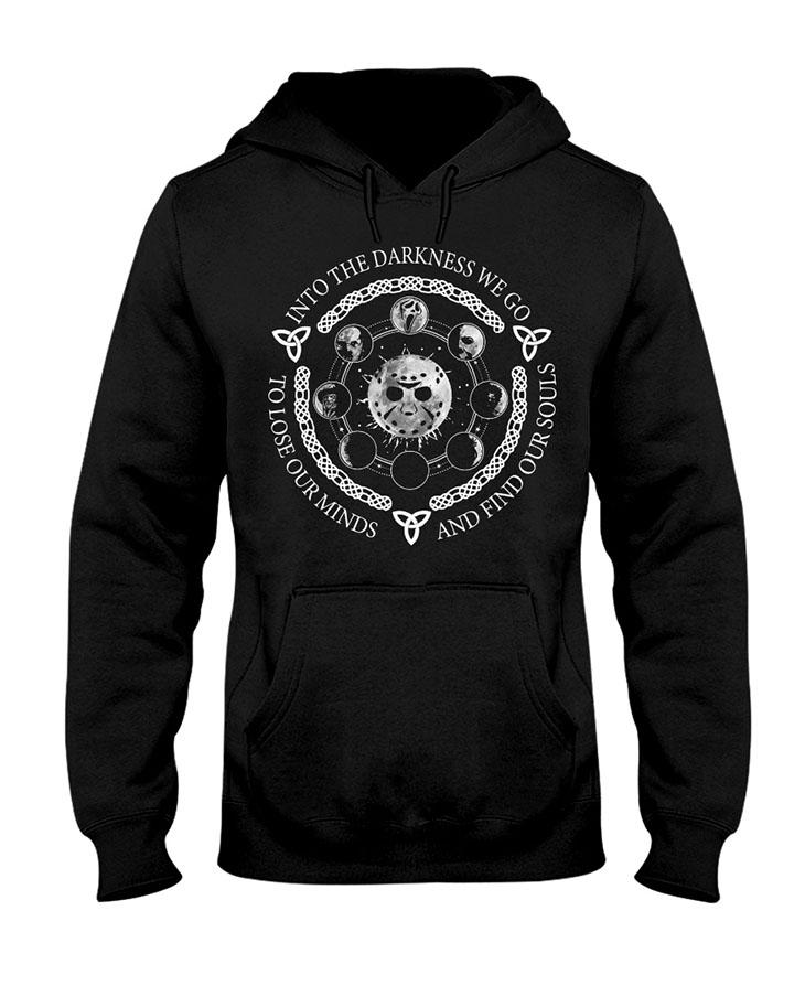 Jackson Vooheer Into The Darkness We Go To Lose Our Minds And Find Our Souls Hoodie Shirt