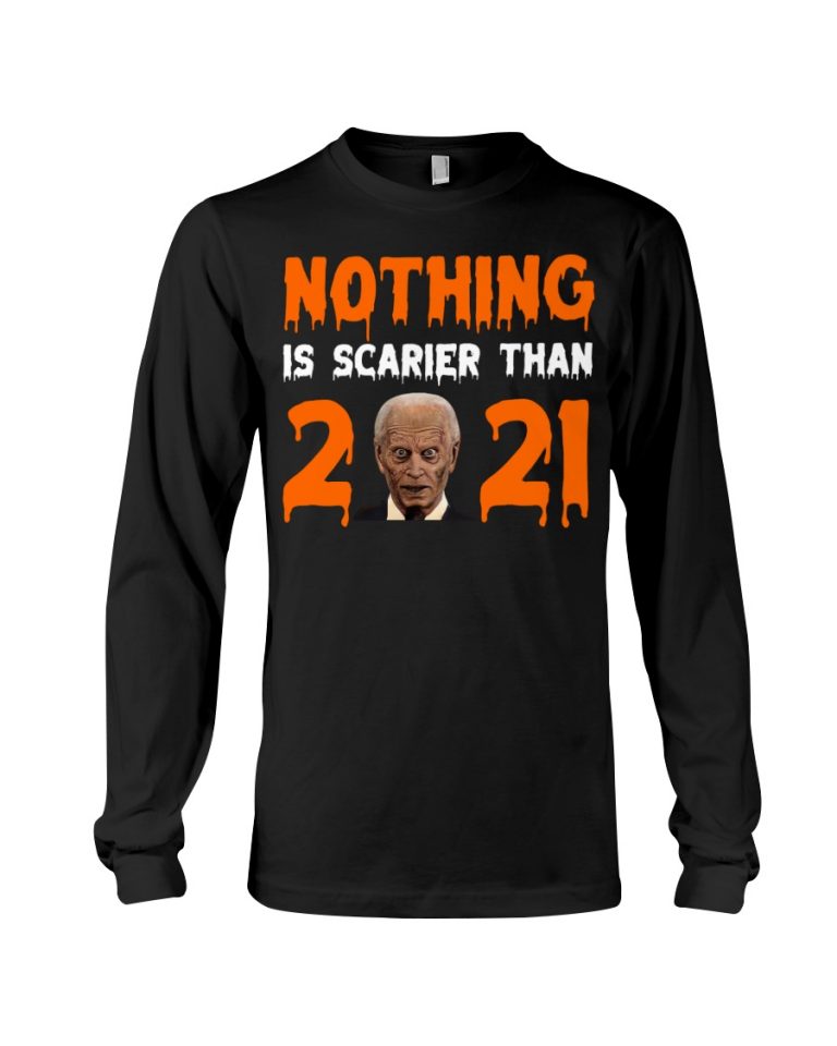Joe Biden Nothing Is Scarier Than 2021 Shirt, Hoodie 2