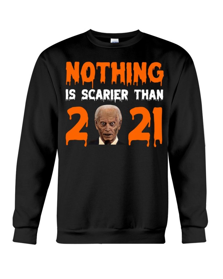 Joe Biden Nothing Is Scarier Than 2021 Shirt, Hoodie 4