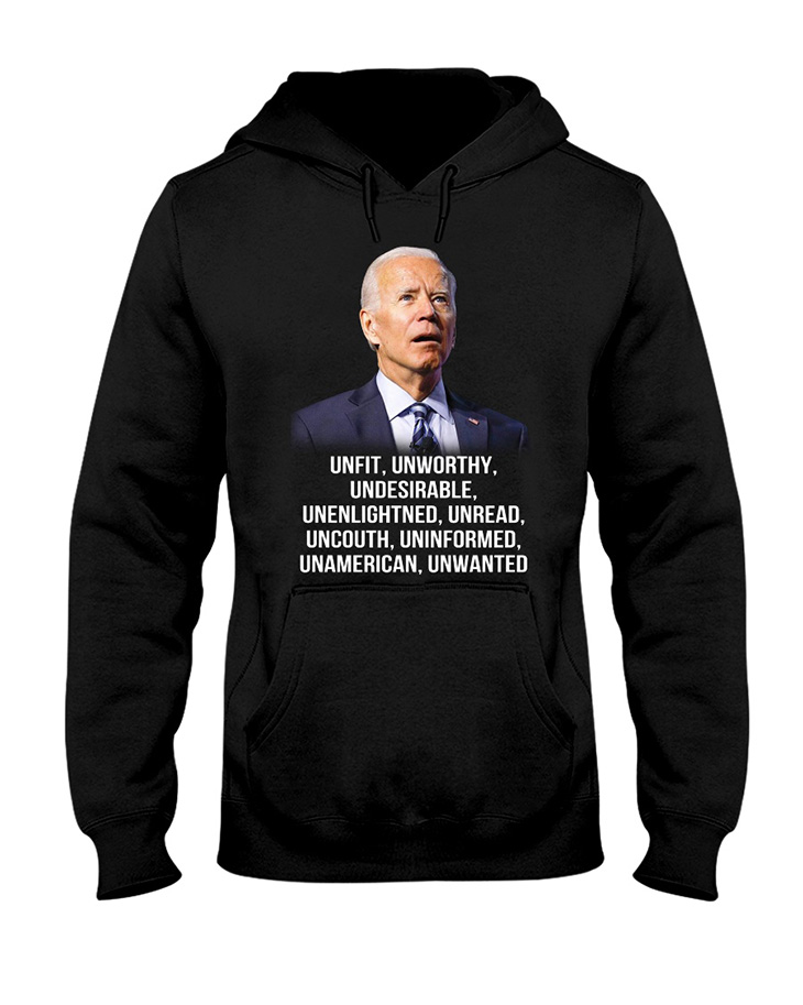 Joe Biden Unfit Unworthy Tshirt Hoodie1