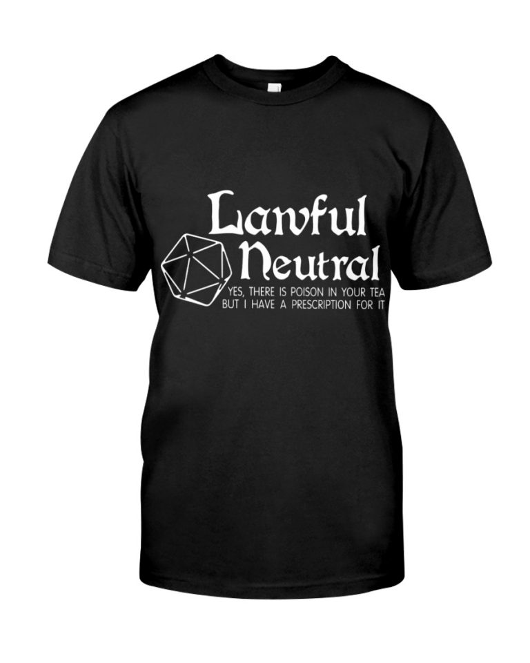 Lawful Neutral Yes, There Is Poison In Your Tea But I Have A Prescription For It Shirt, Hoodie 4