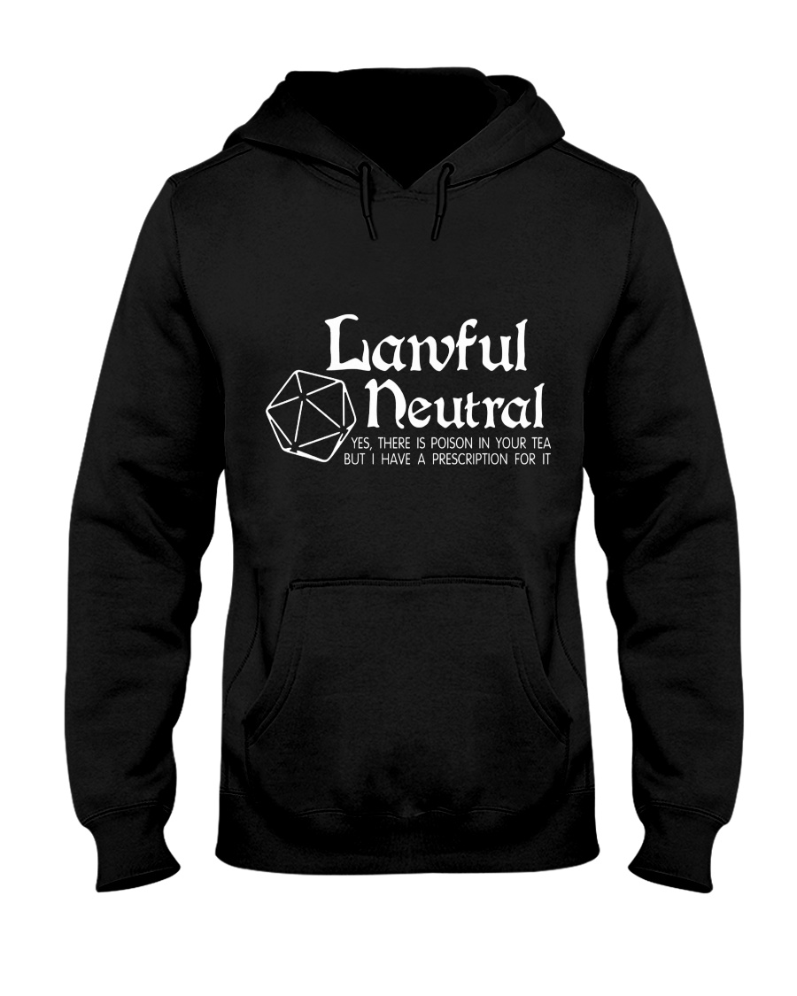 Lawful Neutral Yes There Is Poison In Your Tea But I Have A Prescription For It Shirt Hoodie1