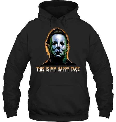 Michael Myers this is my happy face 3d shirt hoodie 3