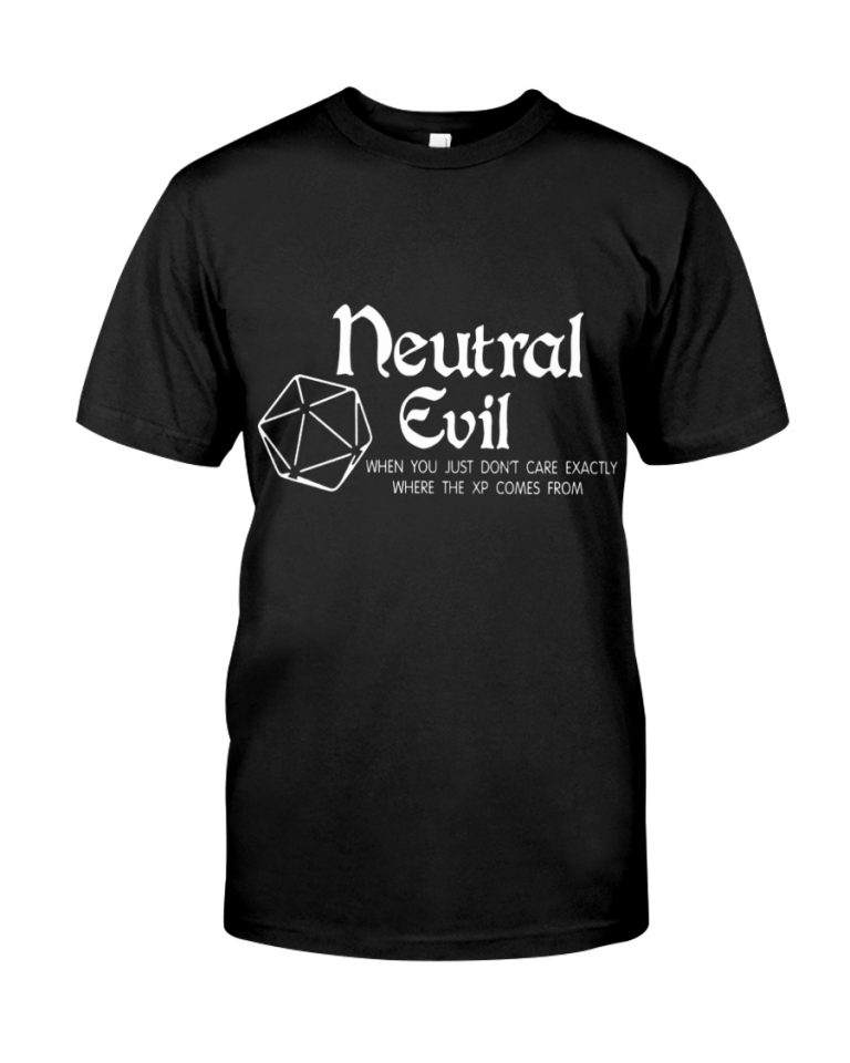 Neutral Evil When You Just Dont Care Exactly Where The Xp Comes From Shirt, Hoodie 2