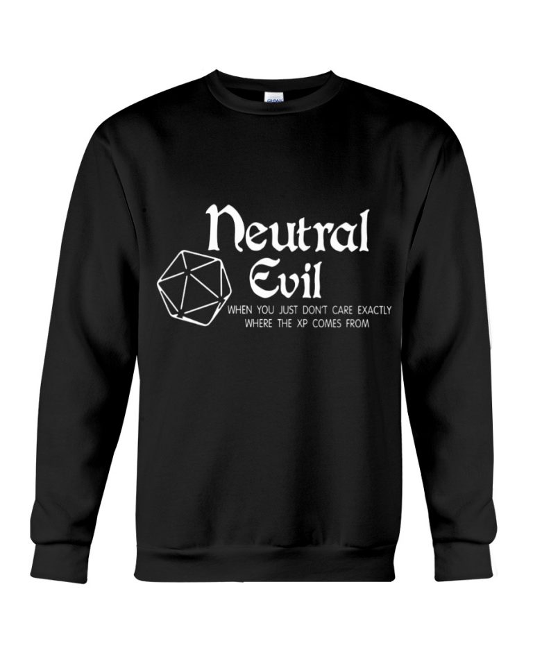 Neutral Evil When You Just Dont Care Exactly Where The Xp Comes From Shirt, Hoodie 3
