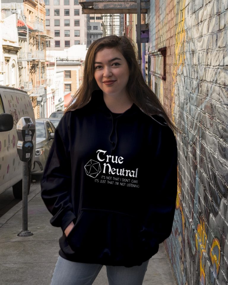 True Neutral Dragon Dungeon it's not that I don't care it's just that I'm not listening shirt, hoodie 4