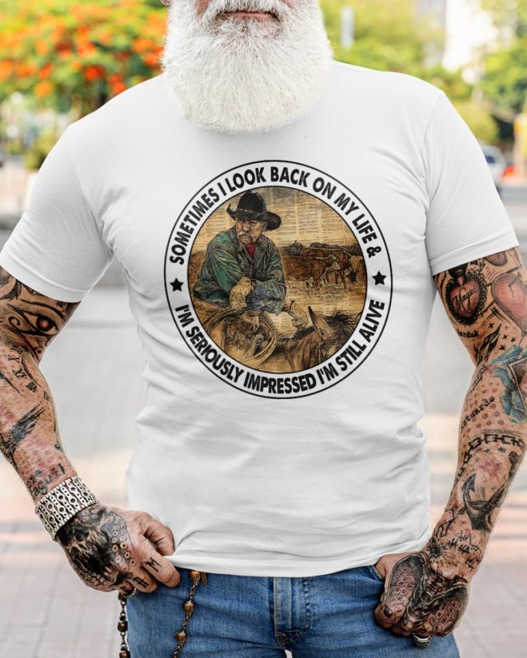 An Old man sometimes I look back on my life I'm seriously impressed I'm still alive shirt, hoodie 1