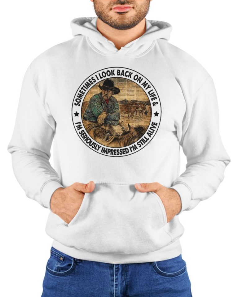 An Old man sometimes I look back on my life I'm seriously impressed I'm still alive shirt, hoodie 3
