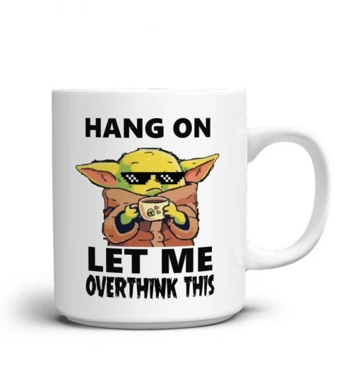Baby Yoda Hang On Let Me Overthink This Mug