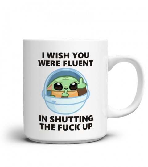 Baby yoda i wish you were fluent in shutting the fuck up mug 3