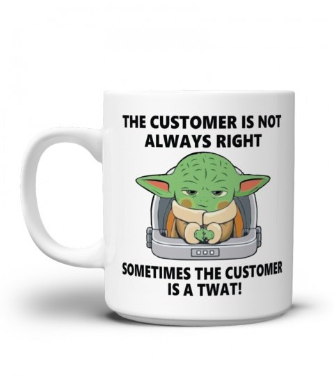 Baby yoda the customer is not always right sometimes the customer is a twat mug 1