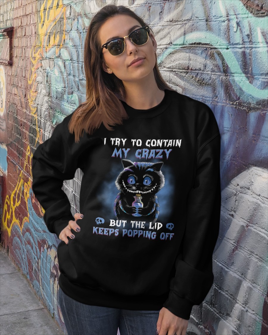 Black cat I try to contain my crazy but Lid Keeps Popping off shirt hoodie 9