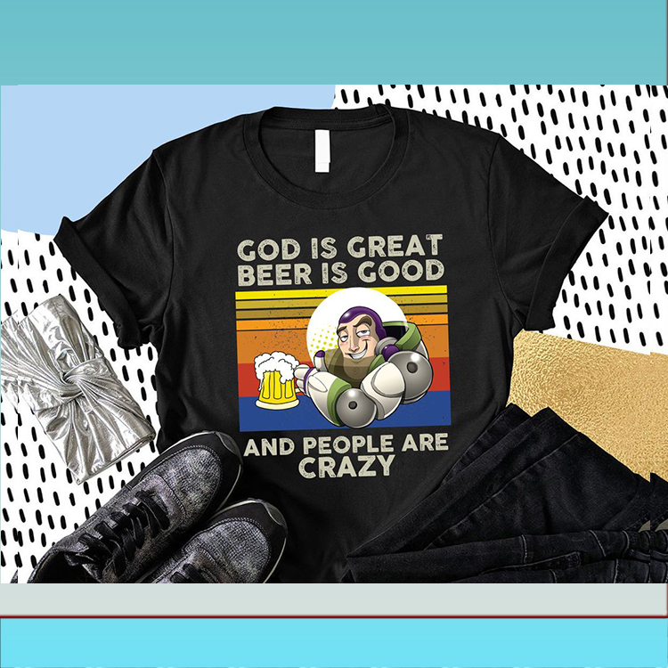 Buzz Lightyear God Is Great Beer Is Good And People Are Crazy Tshirt2