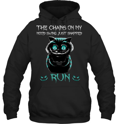 Creepy Cat The Chains On My Mood Swing Just Snapped Run Shirt Hoodie2