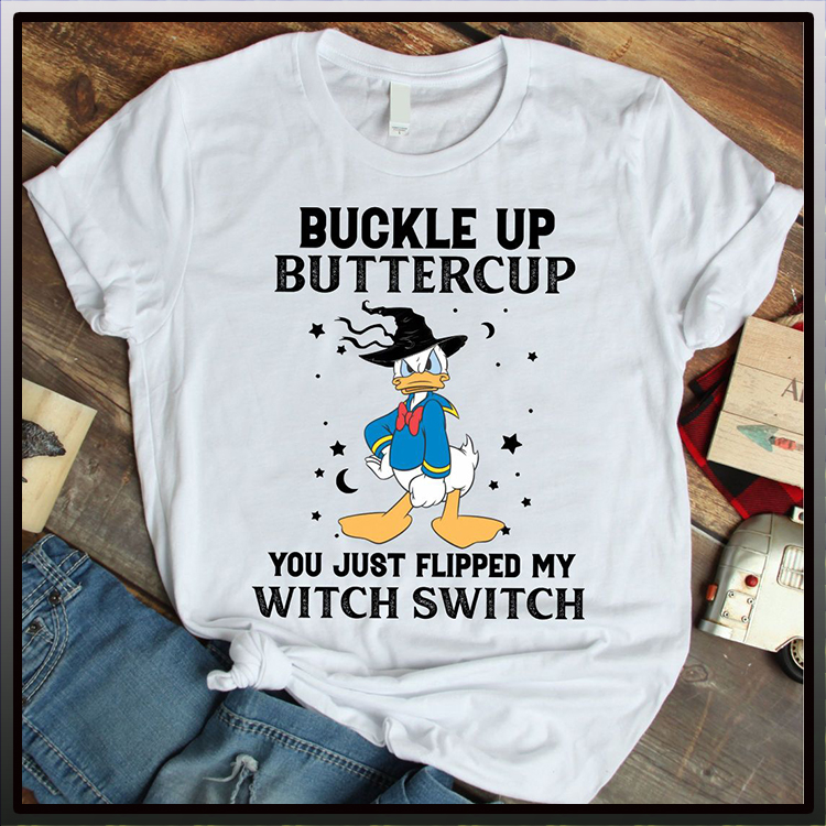 Donald Duck Buckle Up Buttercup You Just Flipped My Witch Switch Tshirt23