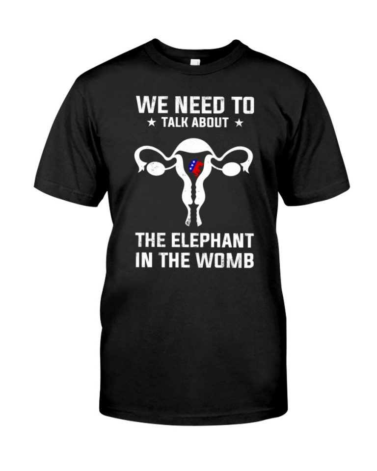 Grand Old Party we need to talk about the elephant in the womb shirt, hoodie 1