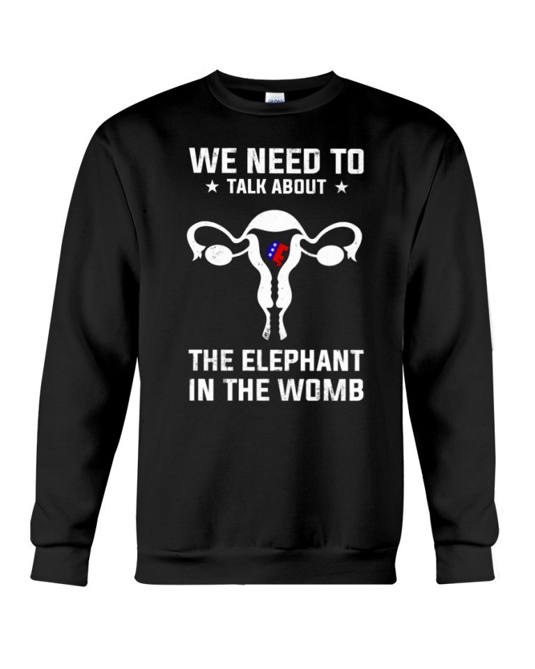 Grand Old Party we need to talk about the elephant in the womb shirt, hoodie 10