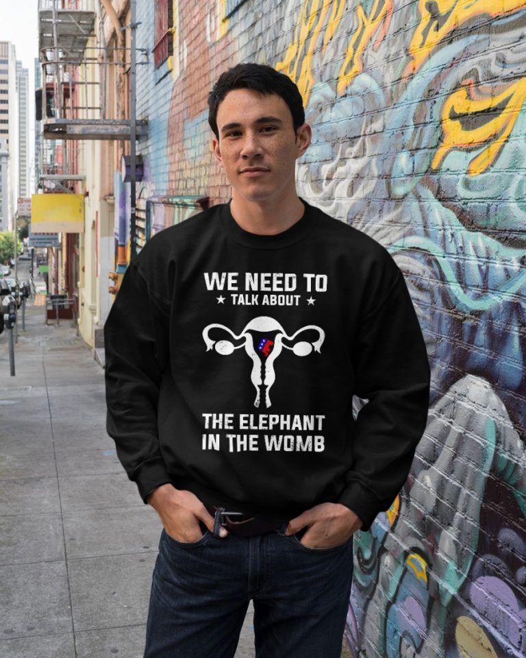 Grand Old Party we need to talk about the elephant in the womb shirt, hoodie 11