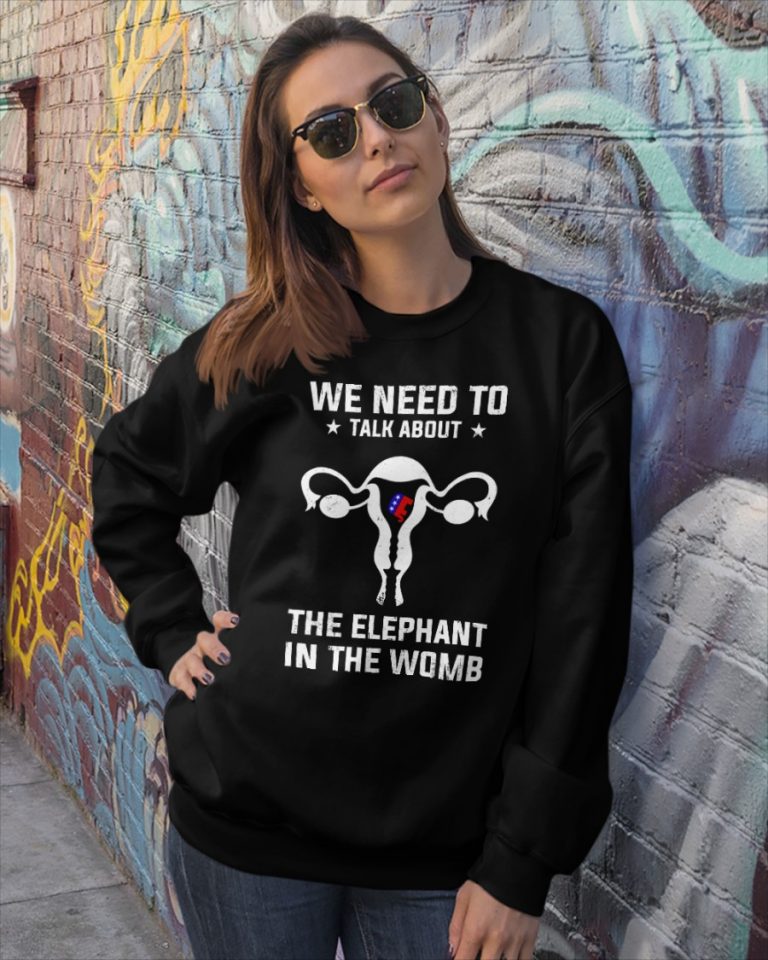 Grand Old Party we need to talk about the elephant in the womb shirt, hoodie 12