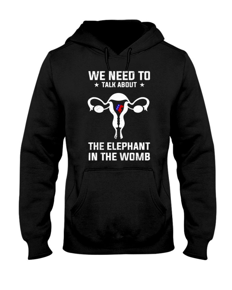 Grand Old Party we need to talk about the elephant in the womb shirt, hoodie 7