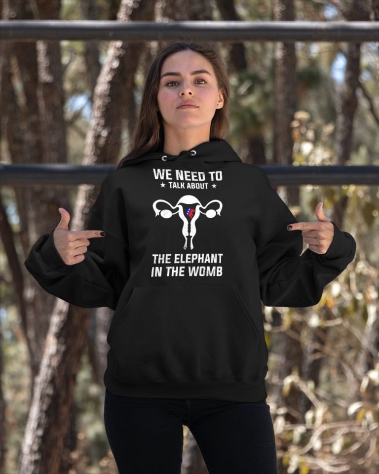 Grand Old Party we need to talk about the elephant in the womb shirt, hoodie 9