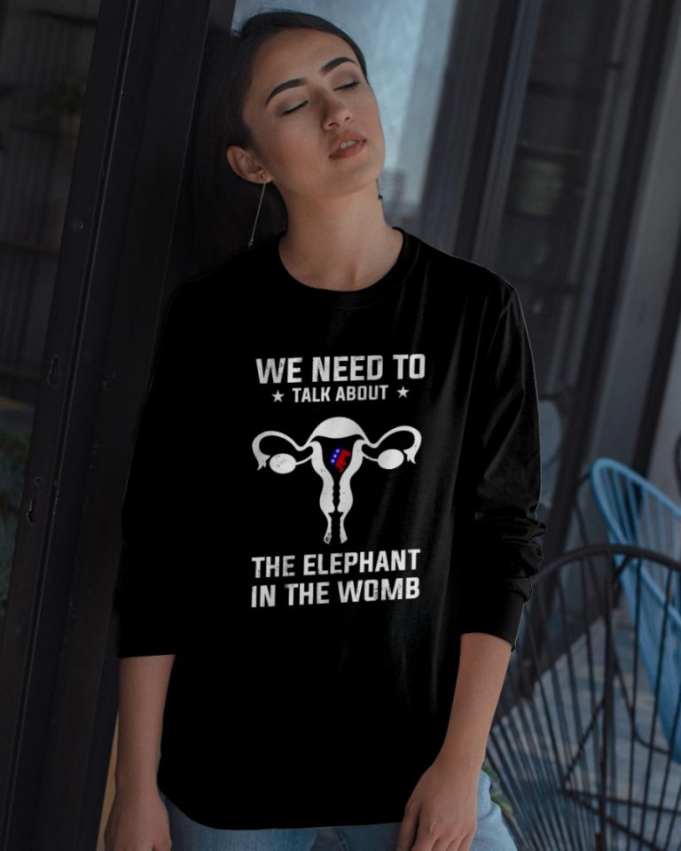 Grand Old Party we need to talk about the elephant in the womb shirt, hoodie 6
