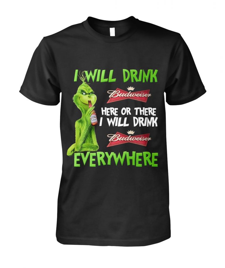 Grinch I will drink budweiser here or there i will drink budweiser everywhere shirt, hoodie 1