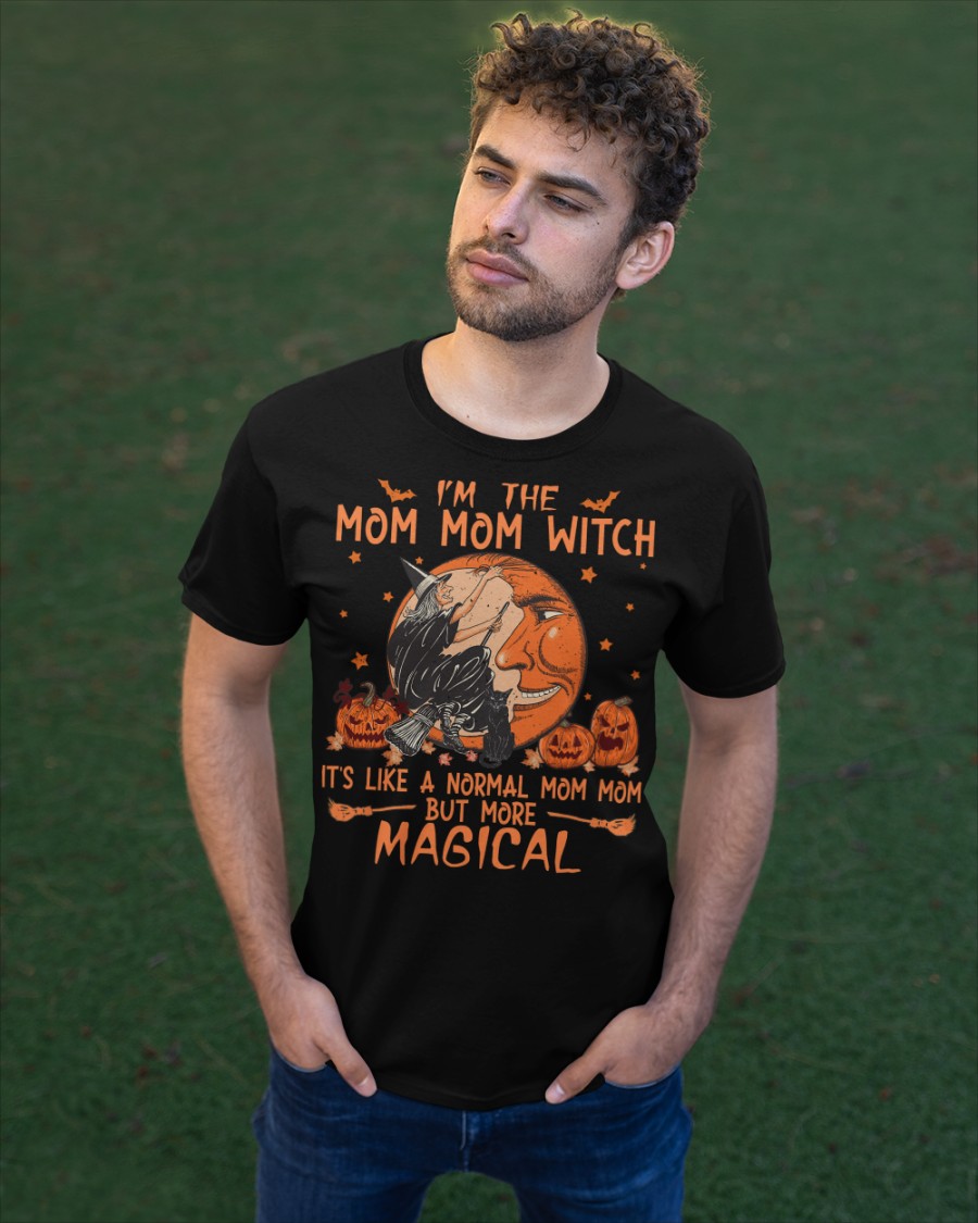 Halloween Pumpkin Im The Mom Mom Witch Its Like A Normal Mom Mom But More Magical Shirt Hoodie