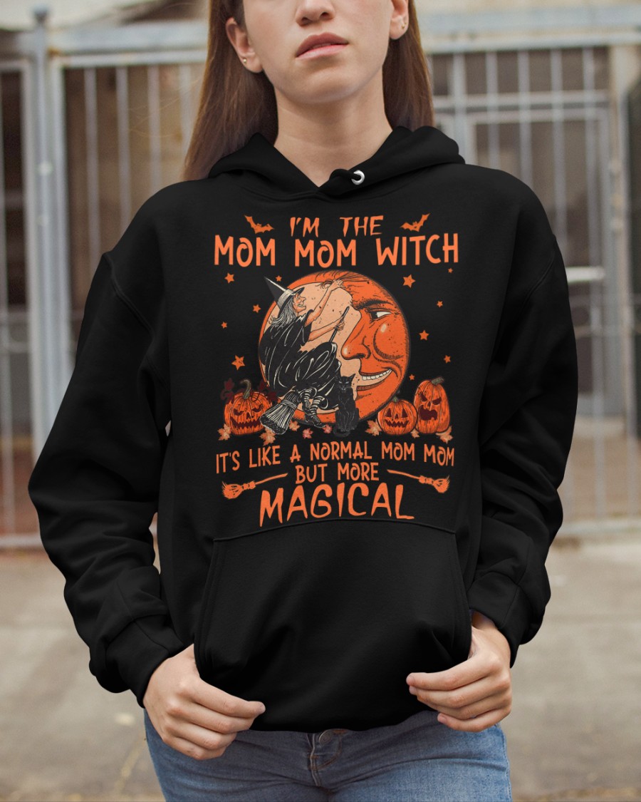 Halloween Pumpkin Im The Mom Mom Witch Its Like A Normal Mom Mom But More Magical Shirt Hoodie1