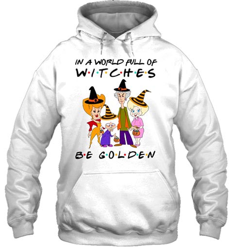 Halloween Pumpkin In A World Pull Of Witches Be Golden Shirt Hoodie2