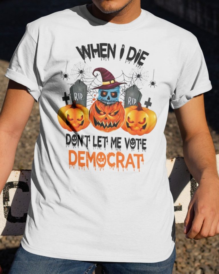 Halloween Pumpkin Skull When I Die Rip Dont Let Me Vote Democrat Shirt, Hoodie 2