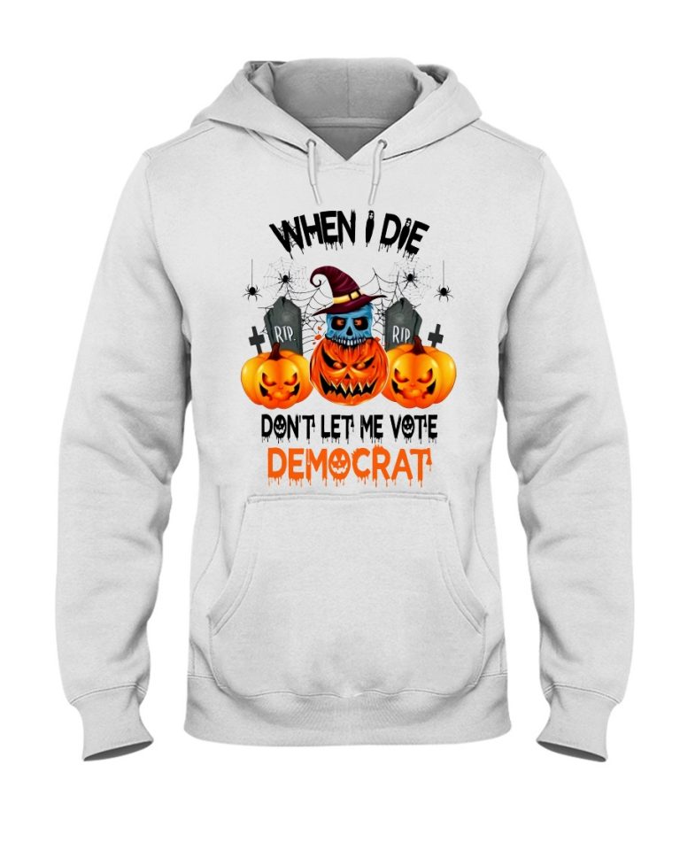 Halloween Pumpkin Skull When I Die Rip Dont Let Me Vote Democrat Shirt, Hoodie 4