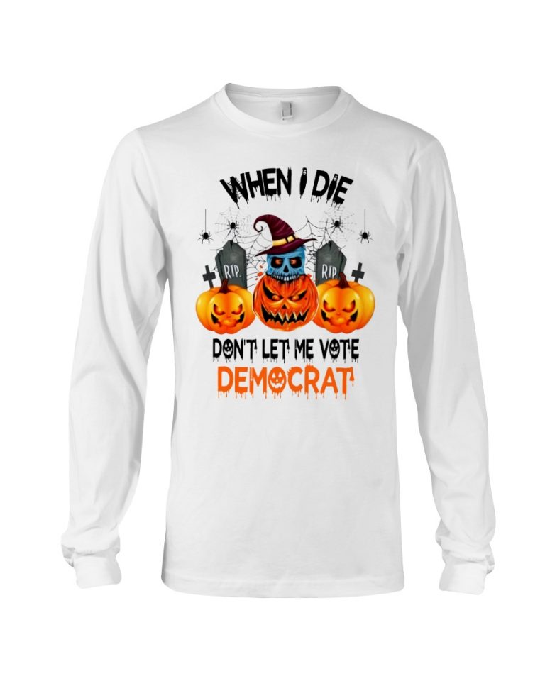 Halloween Pumpkin Skull When I Die Rip Dont Let Me Vote Democrat Shirt, Hoodie 1
